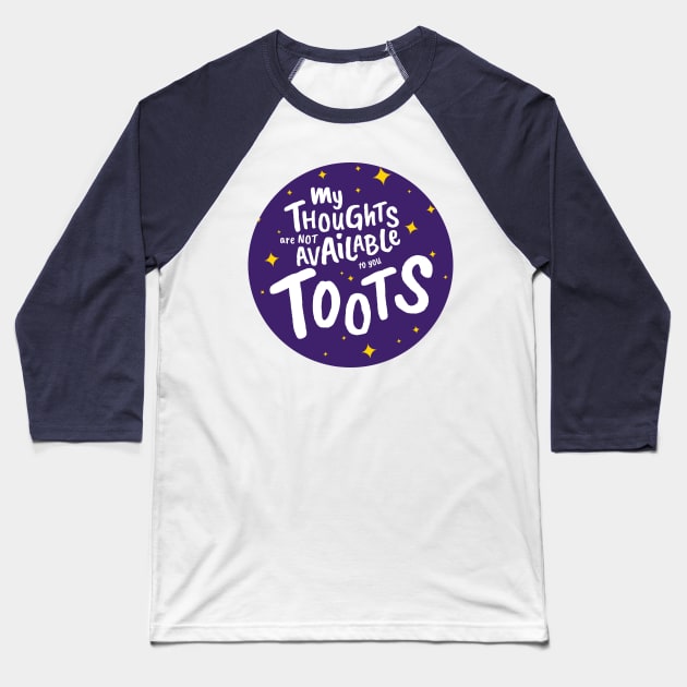 My Thoughts Are Not Available To You Toots Baseball T-Shirt by cheriecho